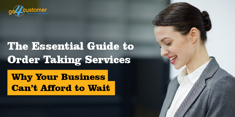Essential Guide to Order Taking Services | Why You Cant Wait